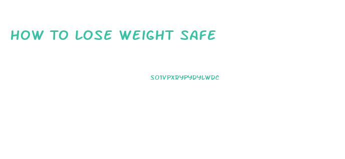 How To Lose Weight Safe