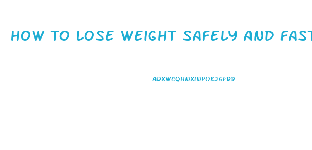 How To Lose Weight Safely And Fast