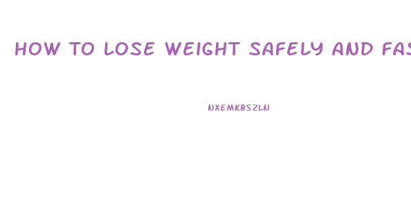 How To Lose Weight Safely And Fast