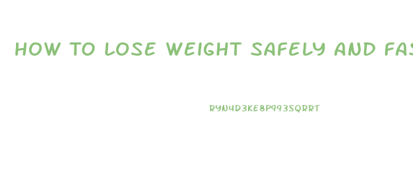 How To Lose Weight Safely And Fast