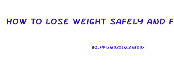 How To Lose Weight Safely And Fast