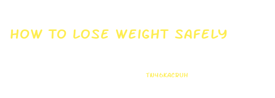 How To Lose Weight Safely