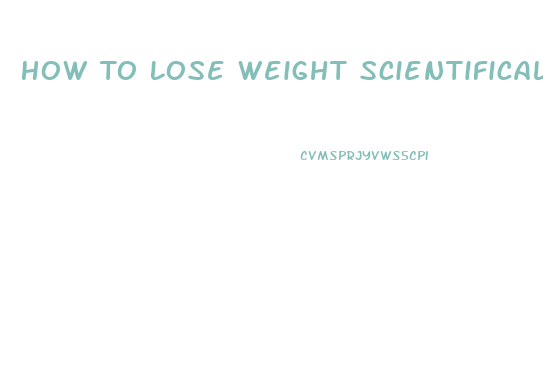 How To Lose Weight Scientifically