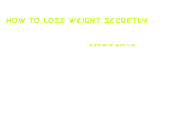 How To Lose Weight Secretly