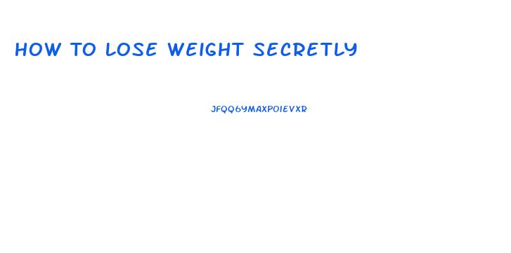 How To Lose Weight Secretly