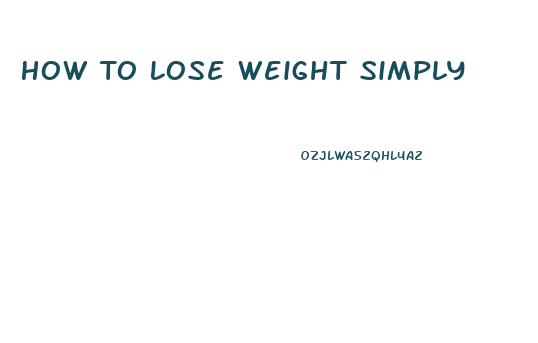 How To Lose Weight Simply