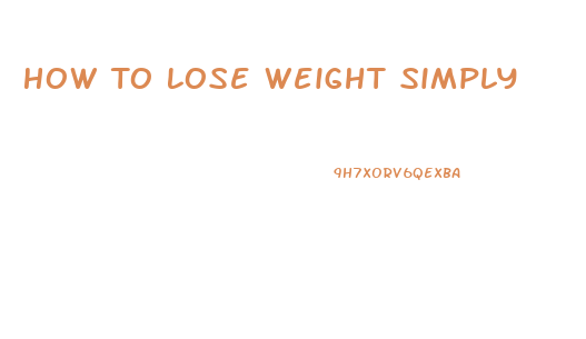 How To Lose Weight Simply