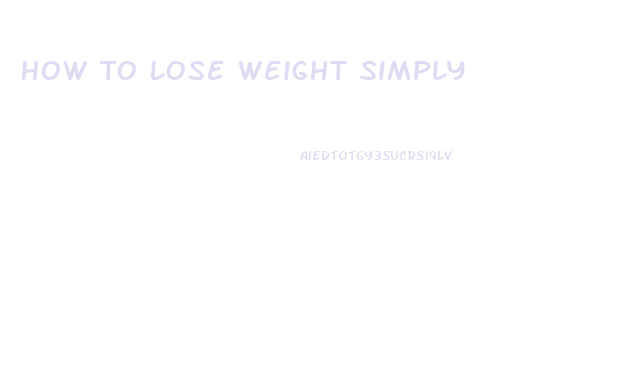 How To Lose Weight Simply