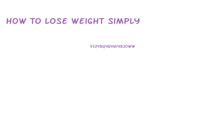 How To Lose Weight Simply