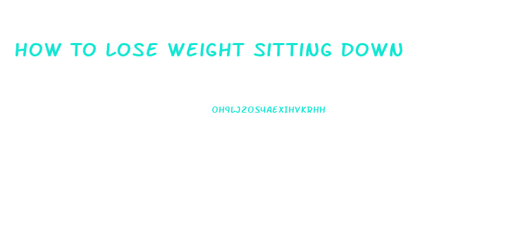 How To Lose Weight Sitting Down