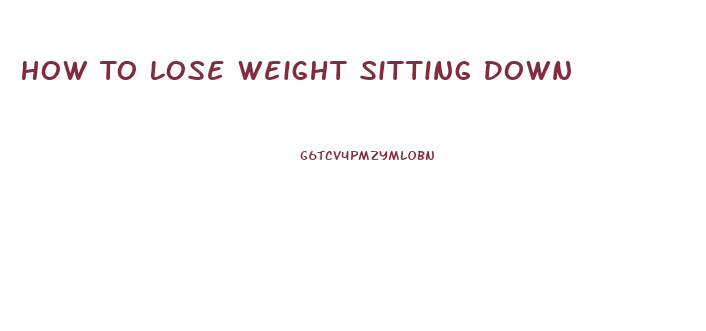 How To Lose Weight Sitting Down