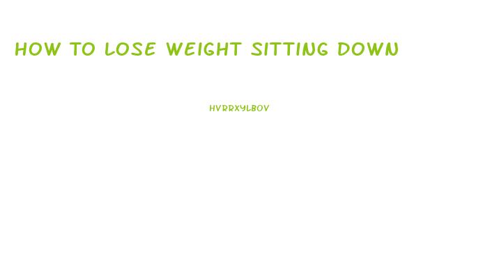 How To Lose Weight Sitting Down