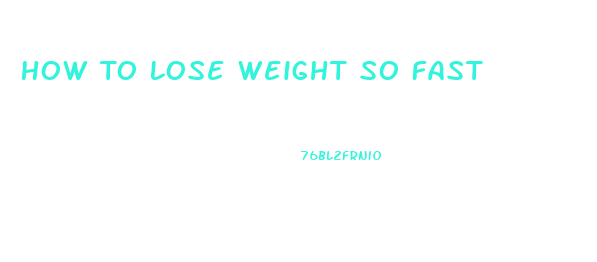 How To Lose Weight So Fast