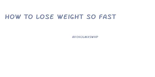 How To Lose Weight So Fast