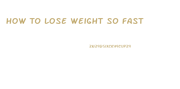 How To Lose Weight So Fast