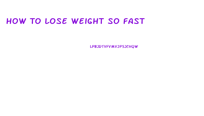 How To Lose Weight So Fast