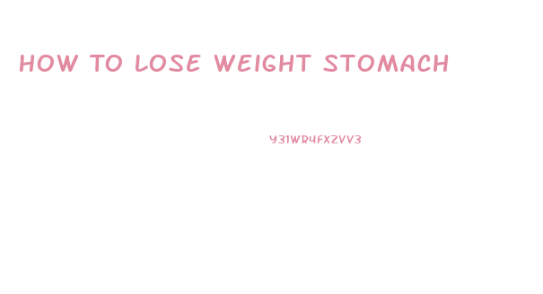 How To Lose Weight Stomach