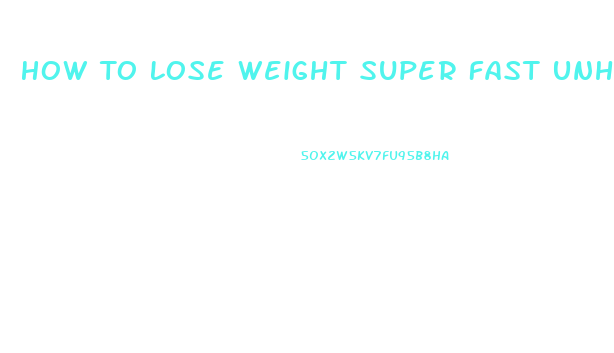 How To Lose Weight Super Fast Unhealthy