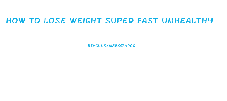 How To Lose Weight Super Fast Unhealthy