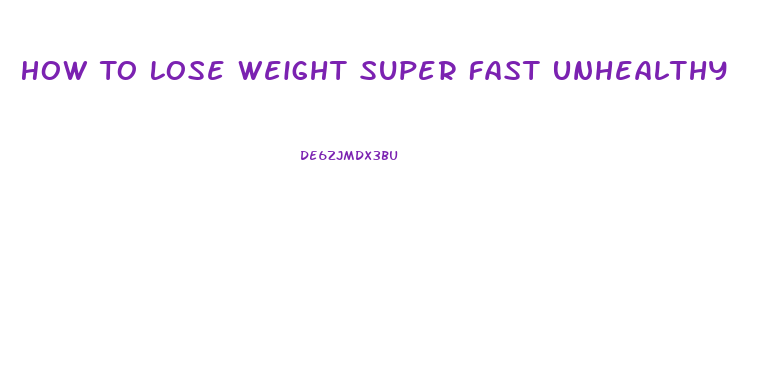 How To Lose Weight Super Fast Unhealthy