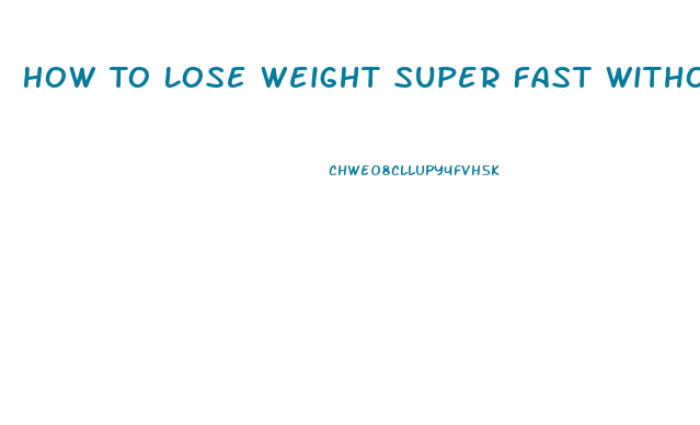 How To Lose Weight Super Fast Without Exercise