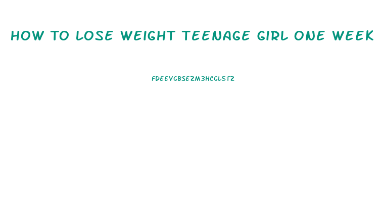 How To Lose Weight Teenage Girl One Week