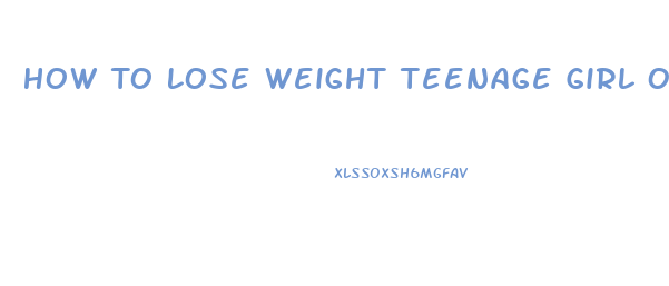 How To Lose Weight Teenage Girl One Week