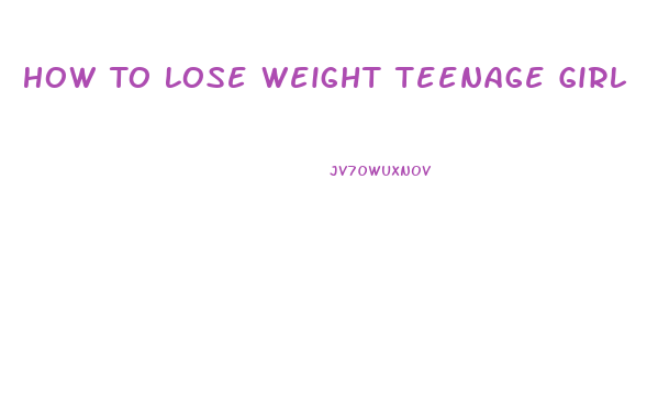 How To Lose Weight Teenage Girl