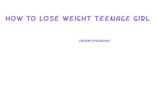 How To Lose Weight Teenage Girl