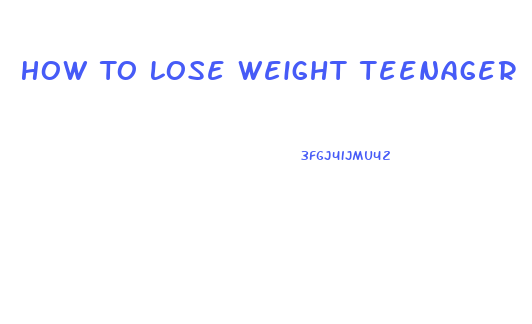 How To Lose Weight Teenager