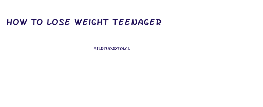 How To Lose Weight Teenager