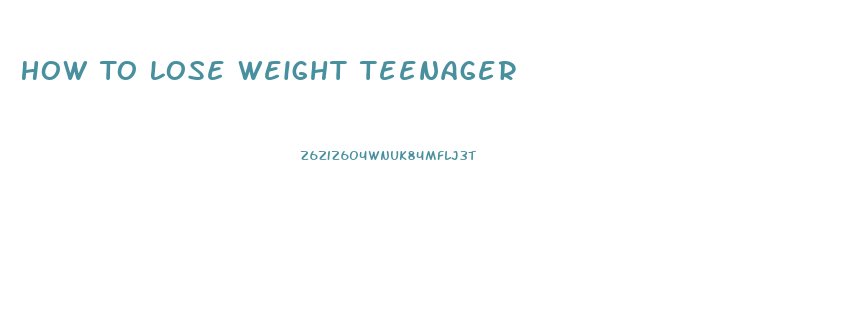 How To Lose Weight Teenager