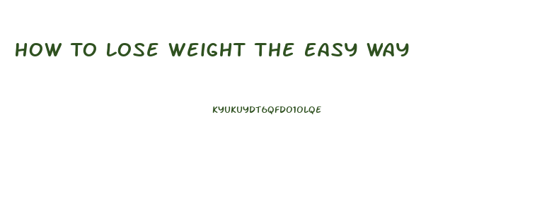 How To Lose Weight The Easy Way