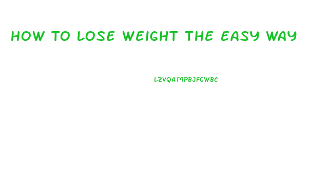 How To Lose Weight The Easy Way