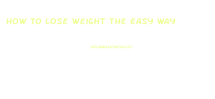 How To Lose Weight The Easy Way