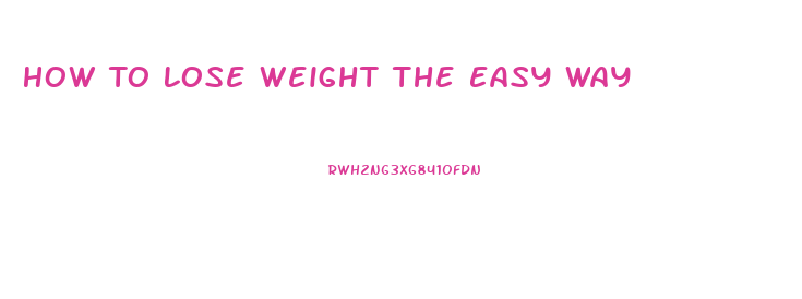 How To Lose Weight The Easy Way