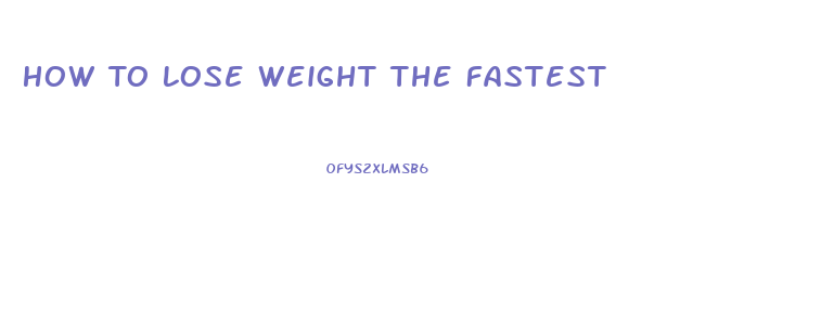 How To Lose Weight The Fastest