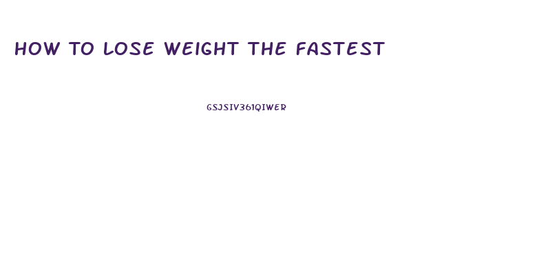 How To Lose Weight The Fastest