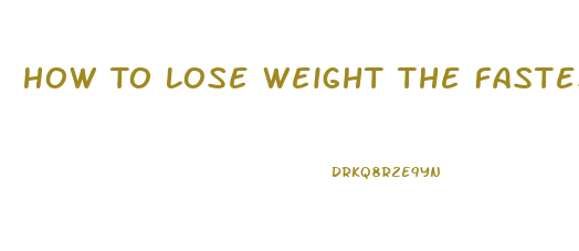 How To Lose Weight The Fastest