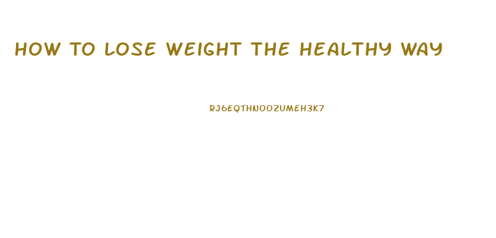 How To Lose Weight The Healthy Way