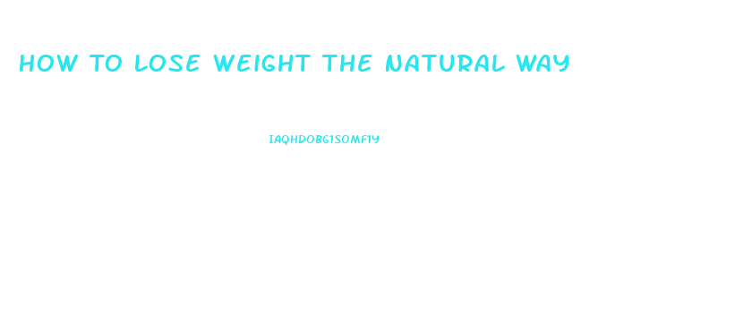 How To Lose Weight The Natural Way