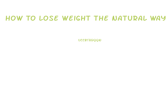 How To Lose Weight The Natural Way