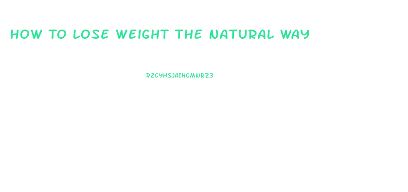 How To Lose Weight The Natural Way
