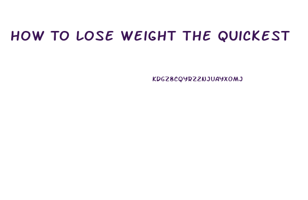How To Lose Weight The Quickest