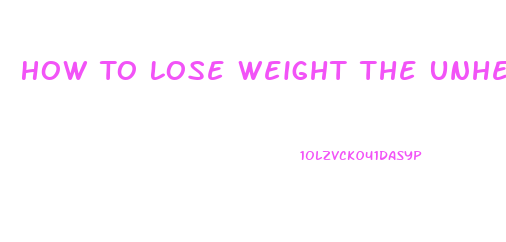 How To Lose Weight The Unhealthy Way