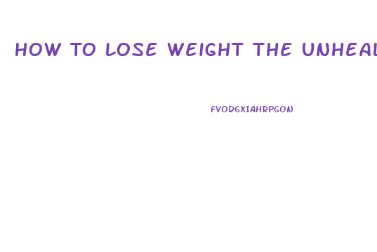 How To Lose Weight The Unhealthy Way