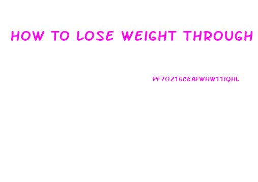 How To Lose Weight Through Diet