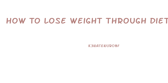 How To Lose Weight Through Diet