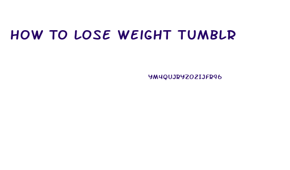 How To Lose Weight Tumblr