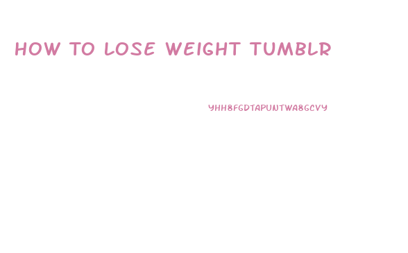 How To Lose Weight Tumblr